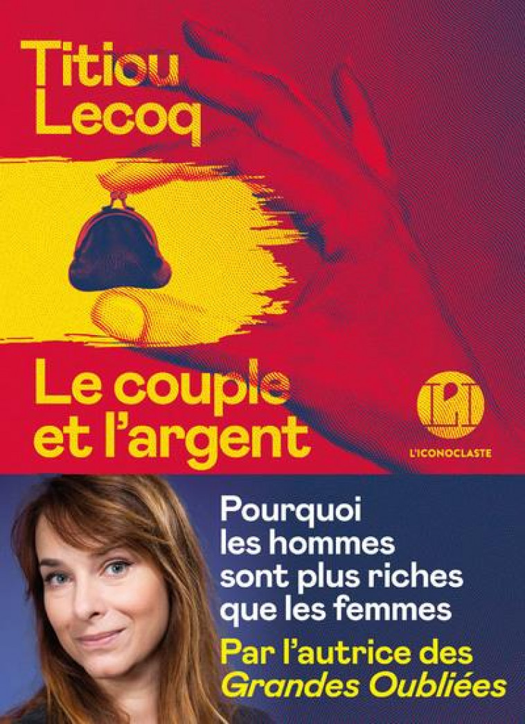 LE COUPLE ET L-ARGENT - POURQUOI LES HOMMES SONT PLUS RICHES QUE LES FEMMES - LECOQ TITIOU - ICONOCLASTE