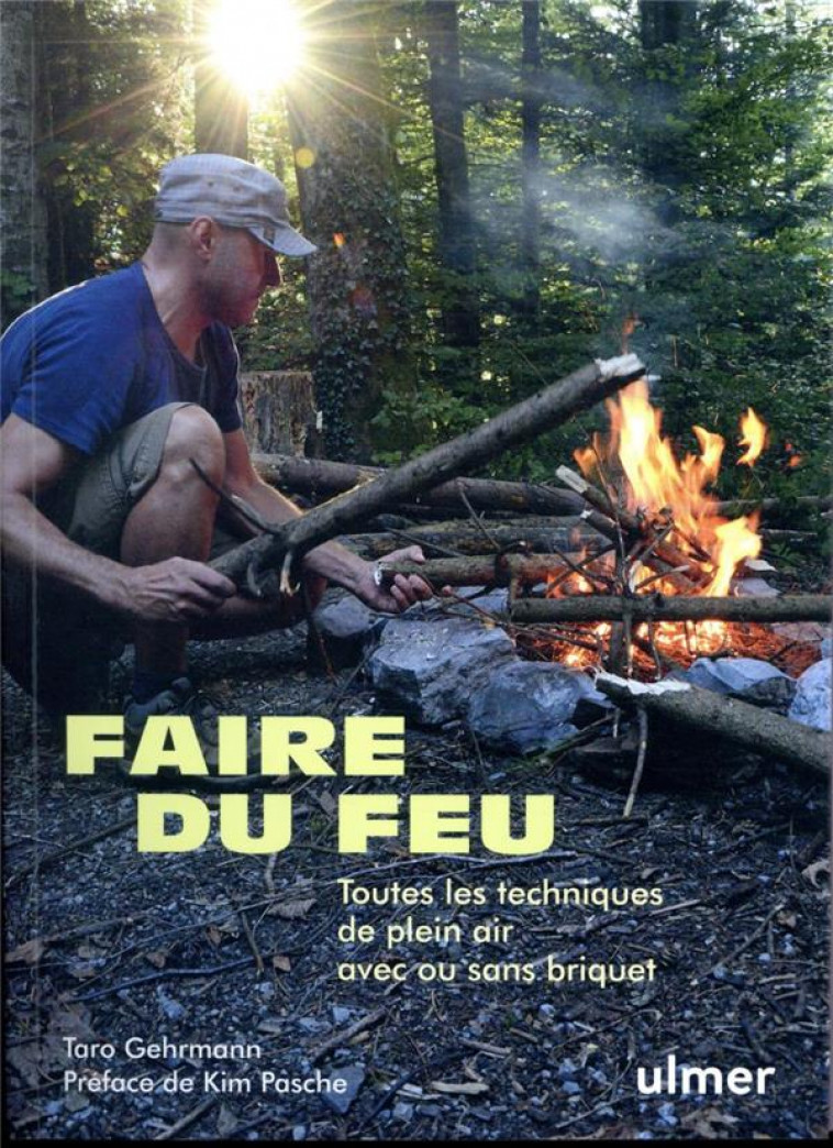 FAIRE DU FEU - TOUTES LES TECHNIQUES DE PLEIN AIR AVEC OU SANS BRIQUET - GEHRMANN/PASCHE - ULMER