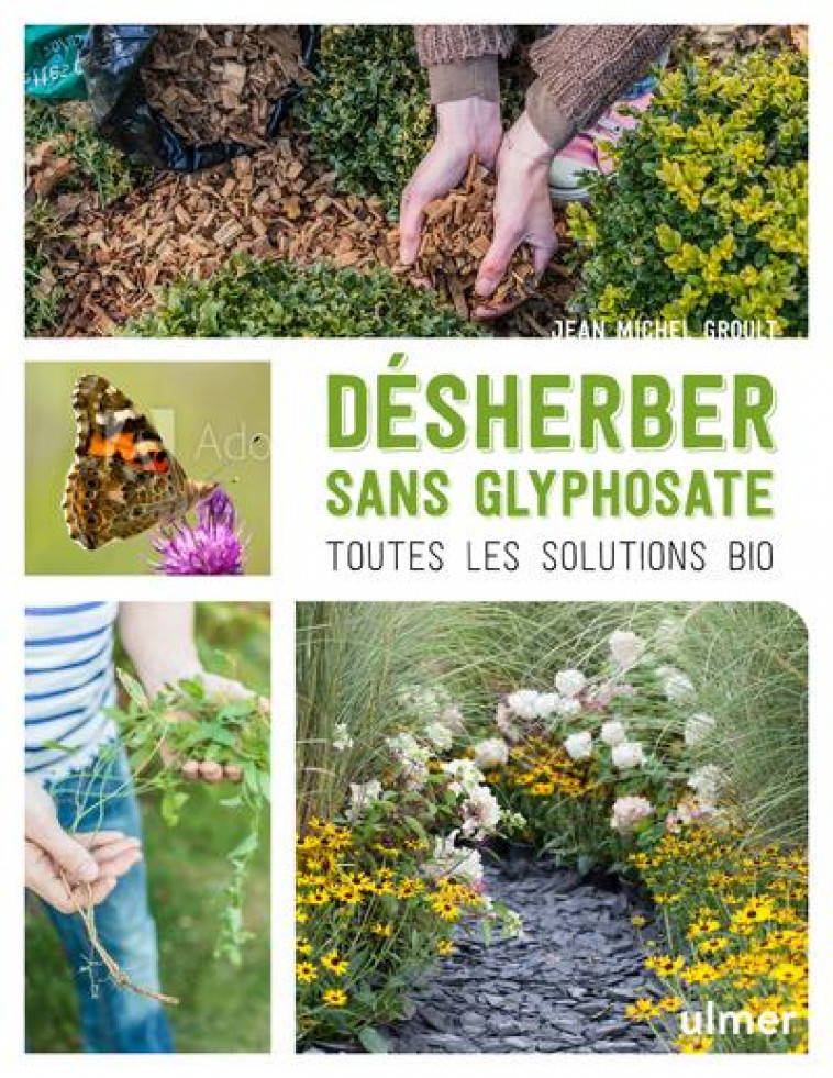 DESHERBER SANS GLYPHOSATE - TOUTES LES SOLUTIONS BIO - GROULT JEAN-MICHEL - ULMER