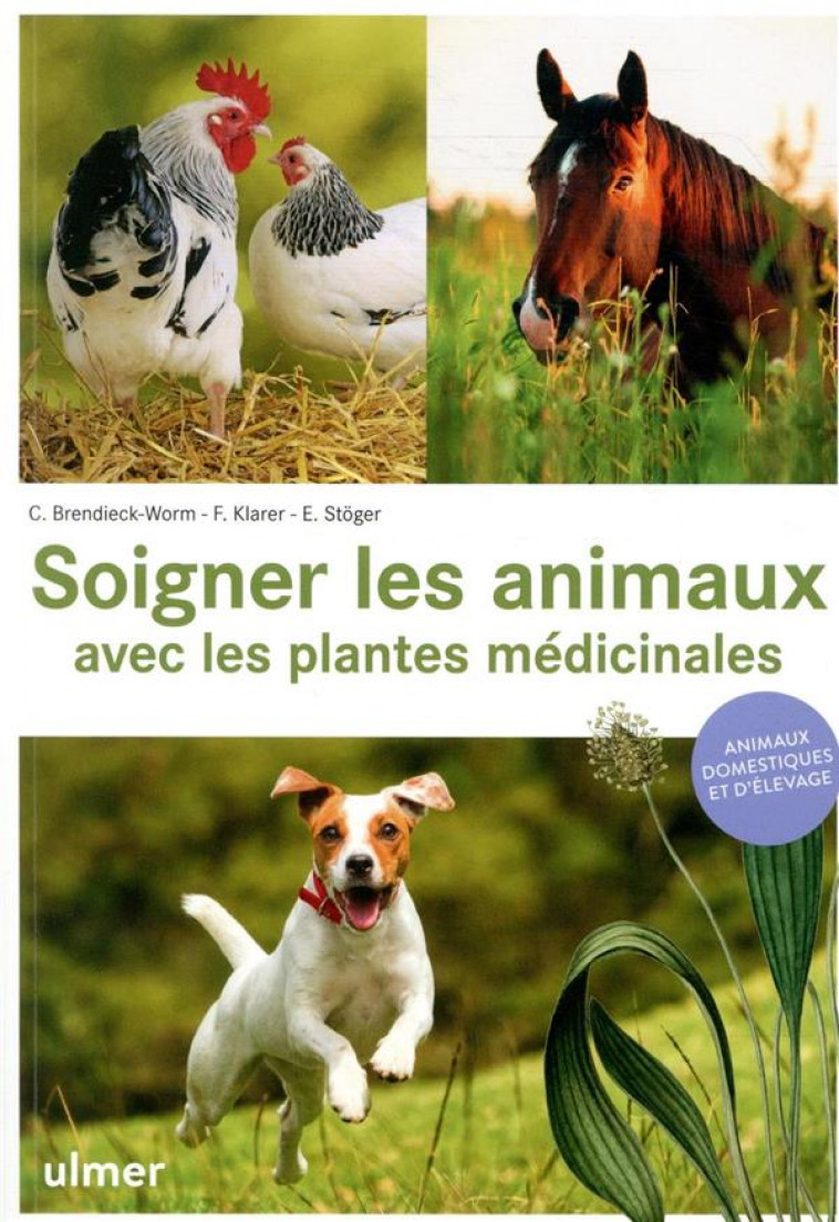 SOIGNER LES ANIMAUX AVEC LES PLANTES MEDICINALES - ANIMAUX DOMESTIQUES ET D-ELEVAGE - BRENDIECK-WORM - ULMER