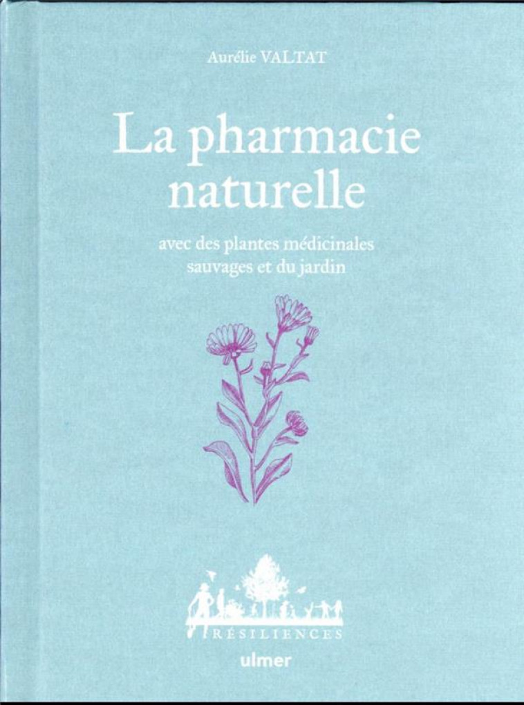 LA PHARMACIE NATURELLE - AVEC DES PLANTES MEDICINALES SAUVAGES ET DU JARDIN - VALTAT/LE TOQUIN - ULMER