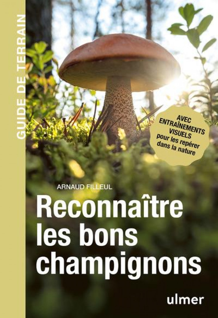 RECONNAITRE LES BONS CHAMPIGNONS - GUIDE DE TERRAIN - FILLEUL ARNAUD - ULMER