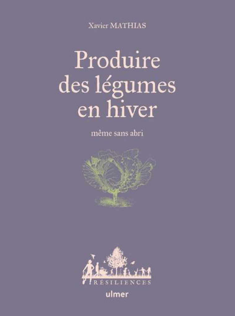 PRODUIRE DES LEGUMES EN HIVER - MEME SANS ABRI - MATHIAS/JAMATI - ULMER