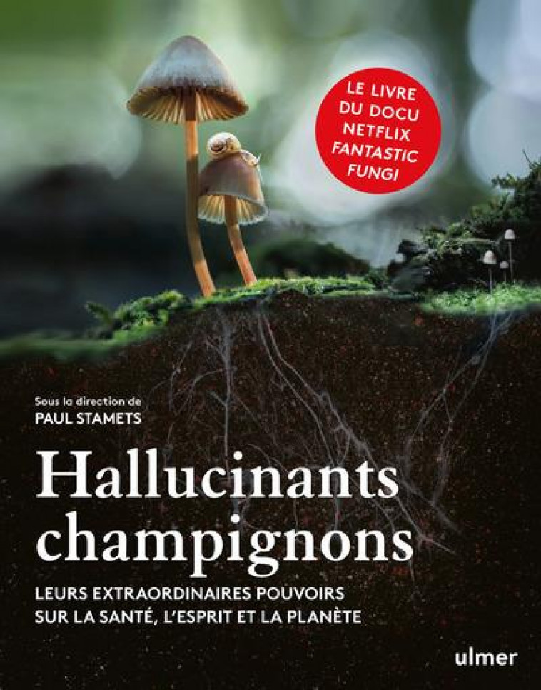 HALLUCINANTS CHAMPIGNONS - LEURS EXTRAORDINAIRES POUVOIRS SUR LA SANTE, L-ESPRIT ET LA PLANETE - STAMETS PAUL - ULMER