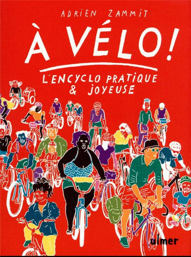 A VELO ! - L-EN-CYCLO PRATIQUE ET JOYEUSE - ZAMMIT ADRIEN - ULMER