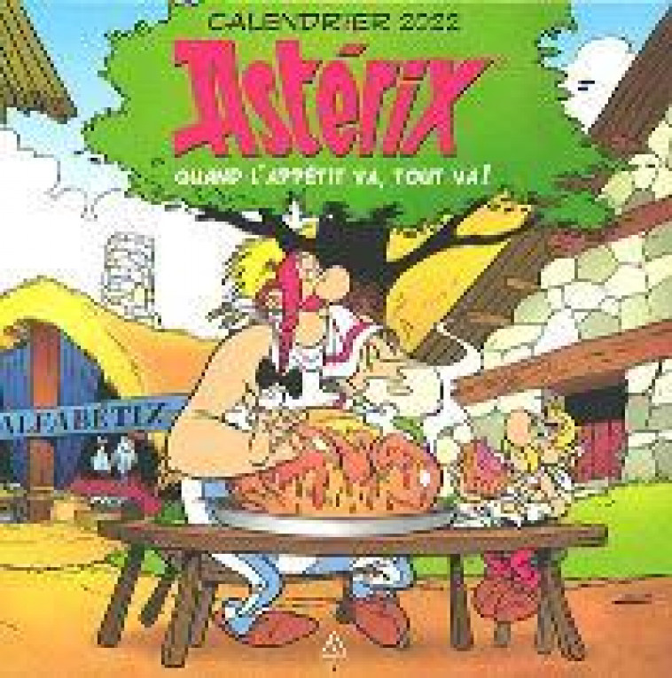 CALENDRIER MURAL ASTERIX 2022 - QUAND L-APPETIT VA, TOUT VA ! - COLLECTIF - NC