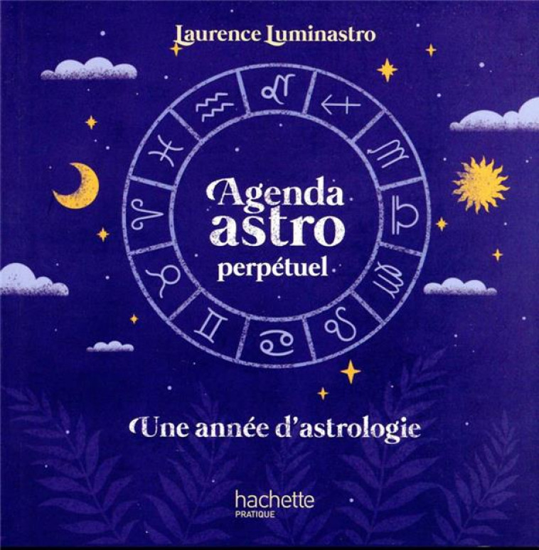 AGENDA ASTRO PERPETUEL - UNE ANNEE D-ASTROLOGIE - LUMINASTRO LAURENCE - NC