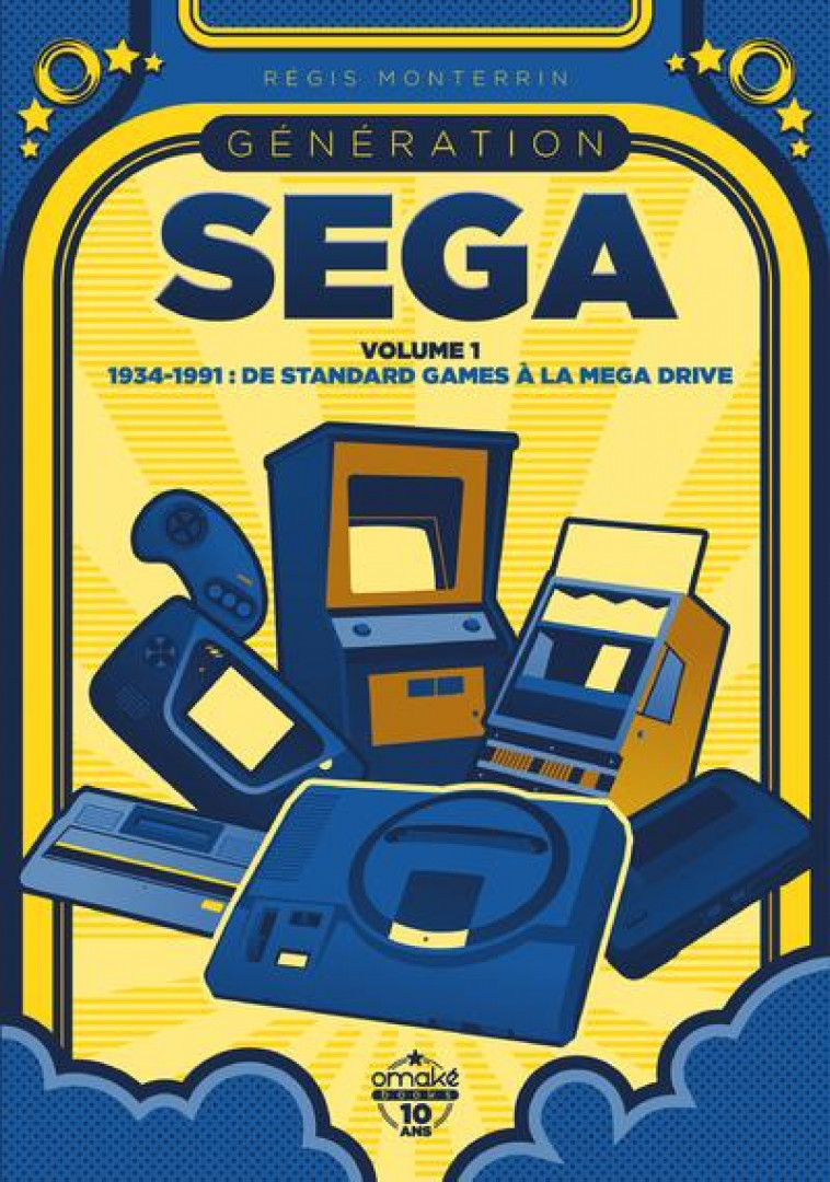 GENERATION SEGA - VOLUME 1 1934-1991 : DE STANDARD GAMES A LA MEGA DRIVE - MONTERRIN REGIS - OMAKE BOOKS