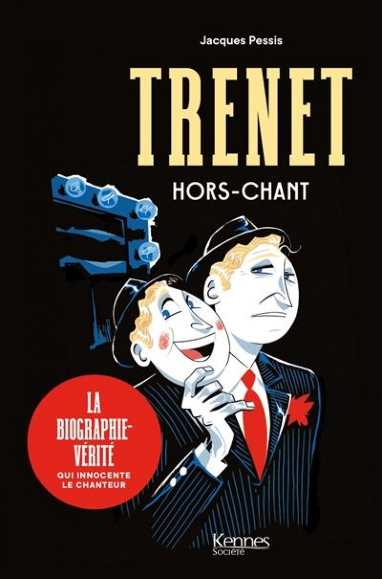 TRENET, HORS-CHANT - LA BIOGRAPHIE-VERITE QUI INNOCENTE LE CHANTEUR - PESSIS JACQUES - KENNES EDITIONS