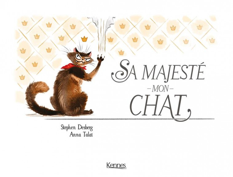 SA MAJESTE MON CHAT T01 - TALAI/DESBERG - KENNES EDITIONS