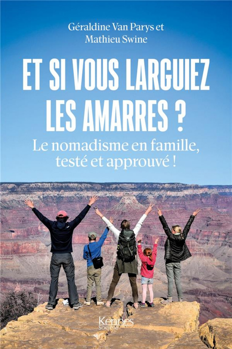 ET SI VOUS LARGUIEZ LES AMARRES ? - LE NOMADISME EN FAMILLE, TESTE ET APPROUVE ! - SWINE/VAN PARIJS - KENNES EDITIONS