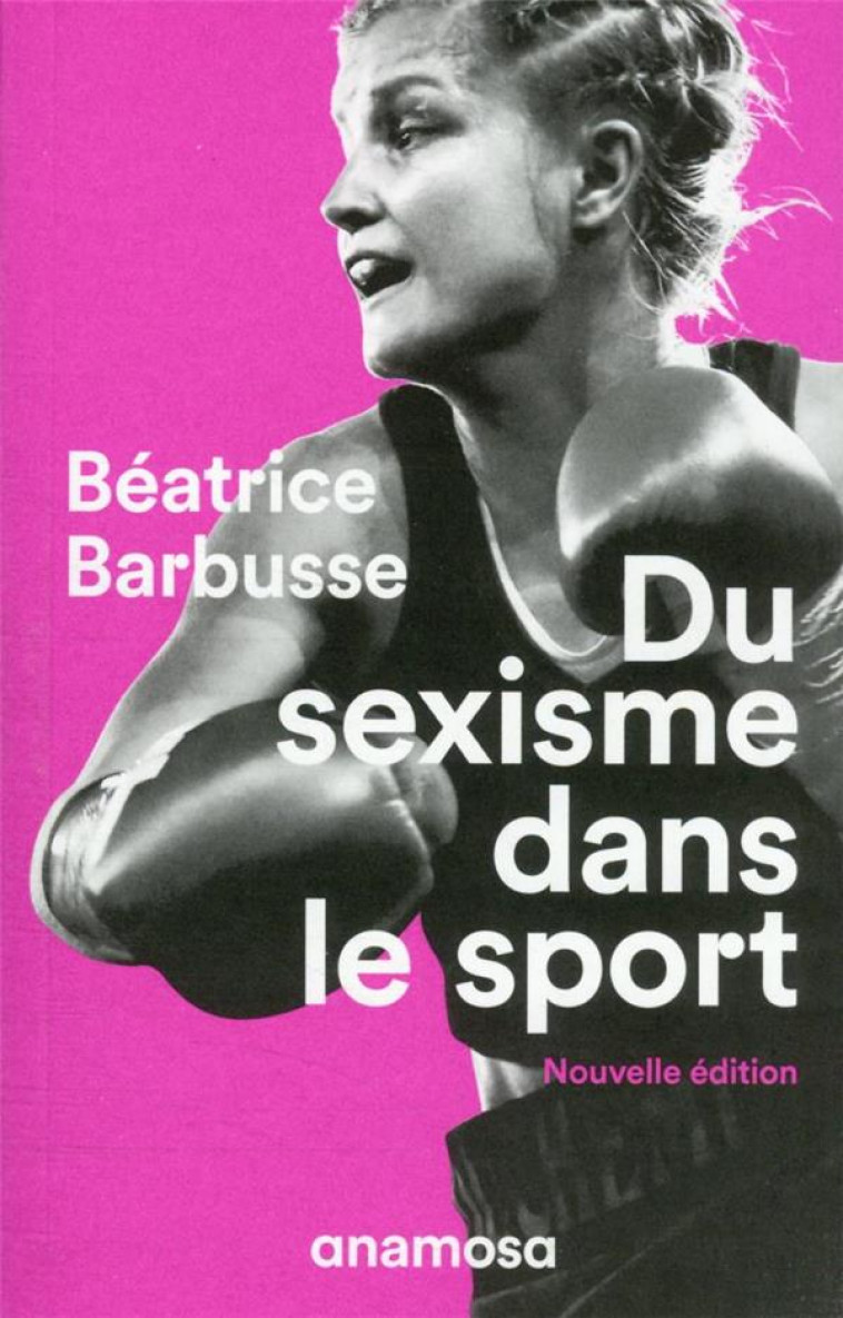 DU SEXISME DANS LE SPORT - NOUVELLE EDITION - BARBUSSE BEATRICE - ANAMOSA