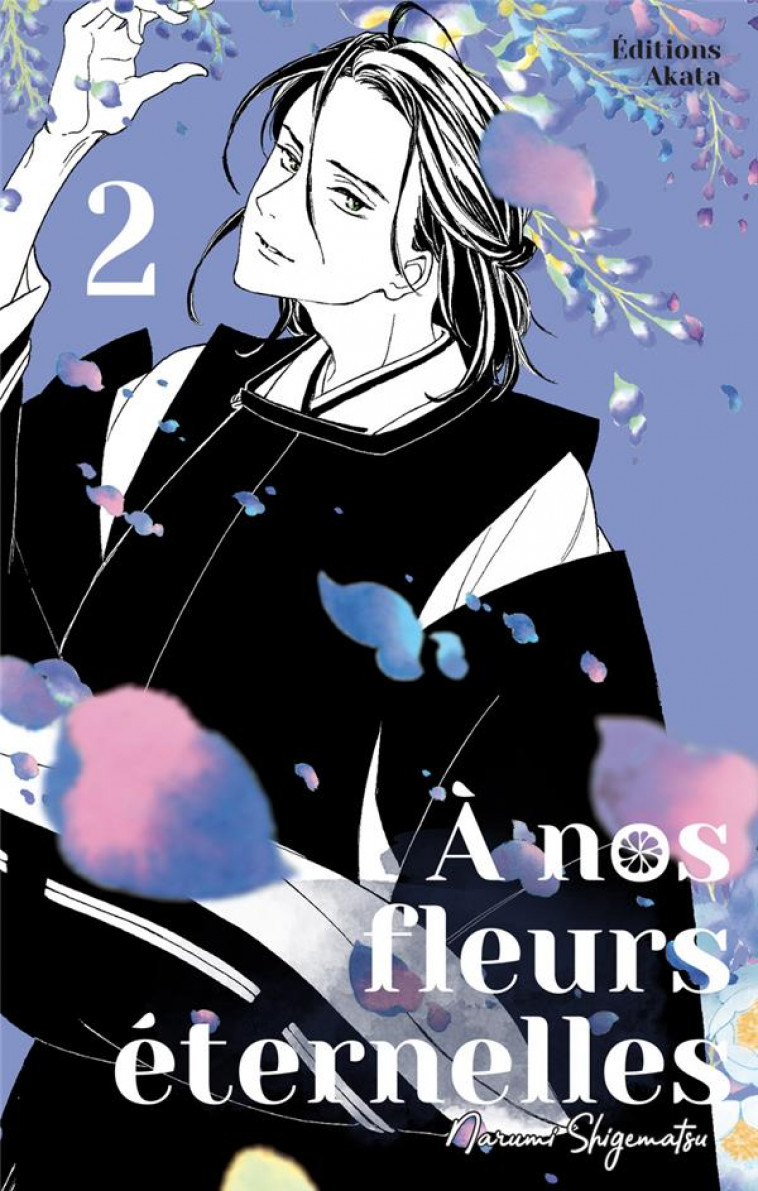 A NOS FLEURS ETERNELLES - TOME 2 - VOL02 - SHIGEMATSU NARUMI - AKATA