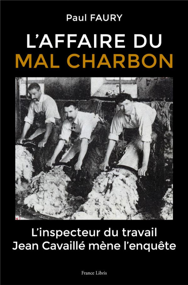 L AFFAIRE DU MAL CHARBON - L INSPECTEUR DU TRAVAIL JEAN CAVAILLE MENE L ENQUETE - FAURY PAUL - FRANCE LIBRIS