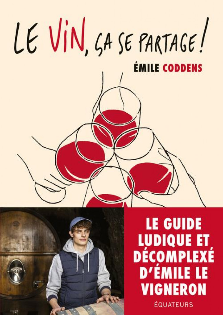 LE VIN, CA SE PARTAGE ! - LE GUIDE D-EMILE LE VIGNERON - CODDENS EMILE - DES EQUATEURS