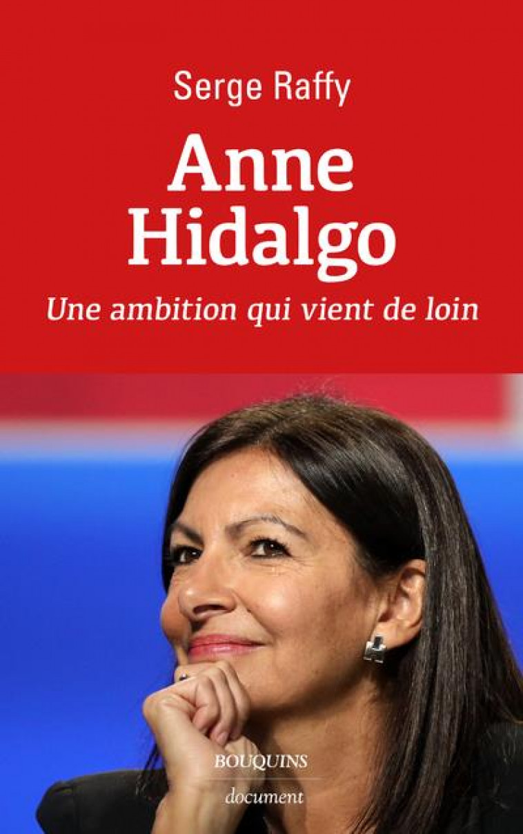 ANNE HIDALGO - UNE AMBITION QUI VIENT DE LOIN - RAFFY SERGE - BOUQUINS