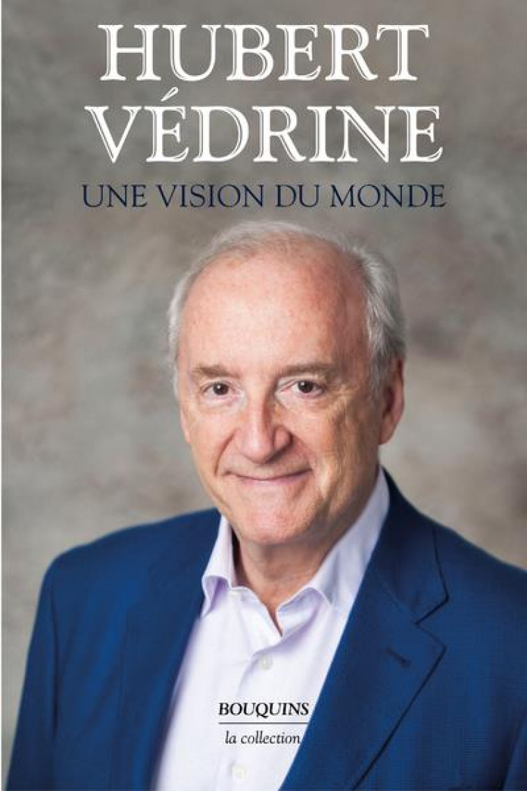 UNE VISION DU MONDE - VEDRINE HUBERT - BOUQUINS