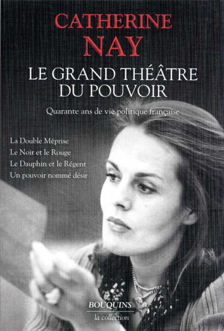 LE GRAND THEATRE DU POUVOIR. - QUARANTE ANS DE VIE POLITIQUE - NAY CATHERINE - BOUQUINS