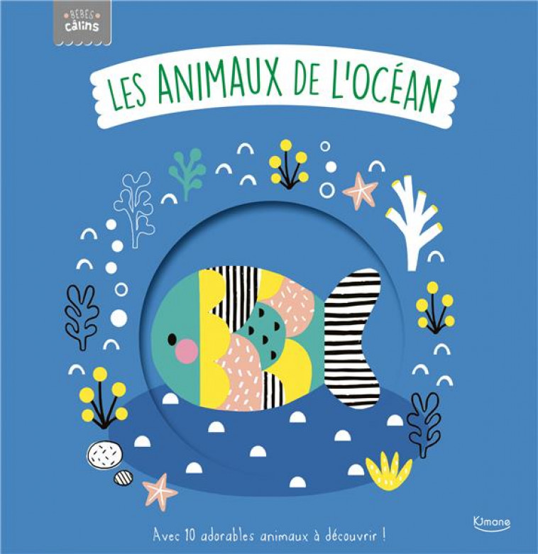 LES ANIMAUX DE L-OCEAN (COLL. BEBES CALINS) - ELLIOT/KENDALL - KIMANE