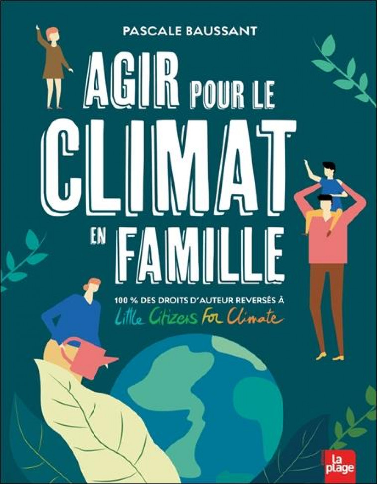 AGIR POUR LE CLIMAT EN FAMILLE - 100% DES DROITS D-AUTEUR REVERSES A LITTLE CITIZERS FOR CLIMATE - BAUSSANT PASCALE - LA PLAGE