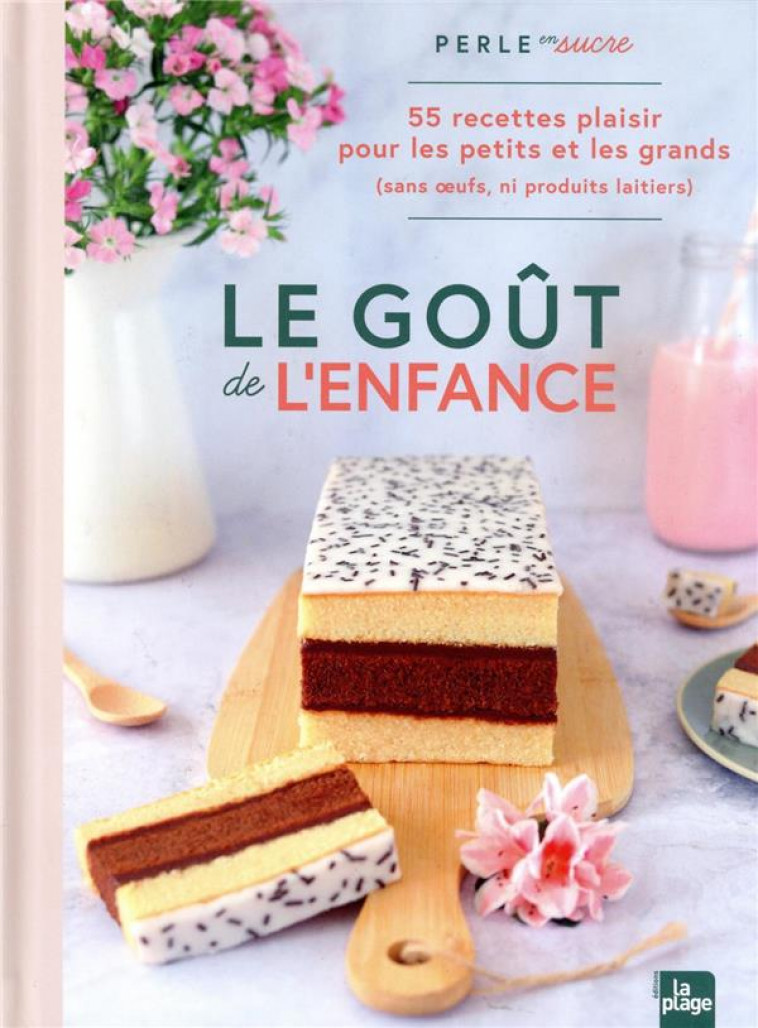 LE GOUT DE L-ENFANCE - 55 RECETTES PLAISIRS POUR LES PETITS (ET LES GRANDS QUI ONT GARDE LEUR AME D- - PERLE EN SUCRE - LA PLAGE