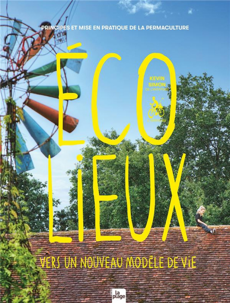 ECOLIEUX, UN NOUVEAU MODELE DE VIE - PRINCIPE ET MISE EN PRATIQUE DE LA PERMACULTURE HUMAINE - PERMACOOLTOUR K S. - LA PLAGE