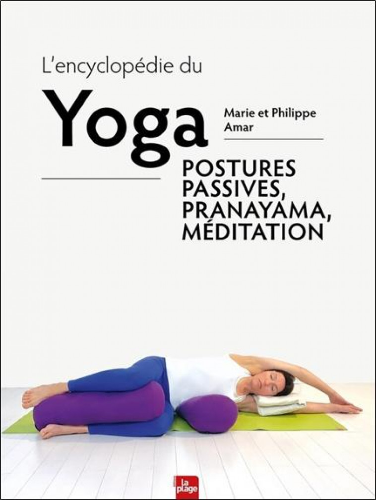 L-ENCYCLOPEDIE DU YOGA - POSTURES PASSIVES, PRANAYAMA, MEDITATION - AMAR M E P. - LA PLAGE