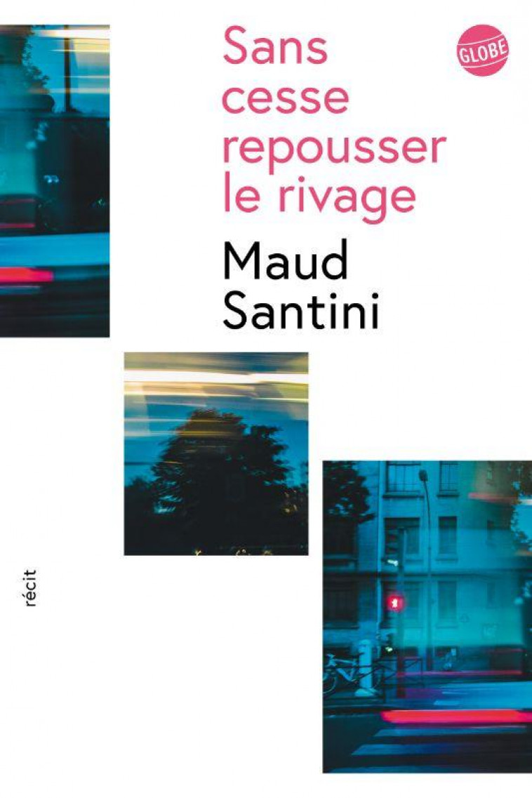 SANS CESSE REPOUSSER LE RIVAGE - SANTINI MAUD - EDITEUR GLOBE