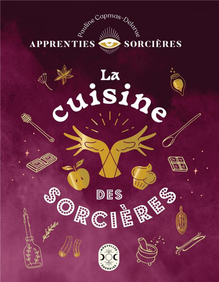 APPRENTIES SORCIERES : LA CUISINE DES SORCIERES - CAPMAS-DELARUE P. - NVLLES ENERGIES