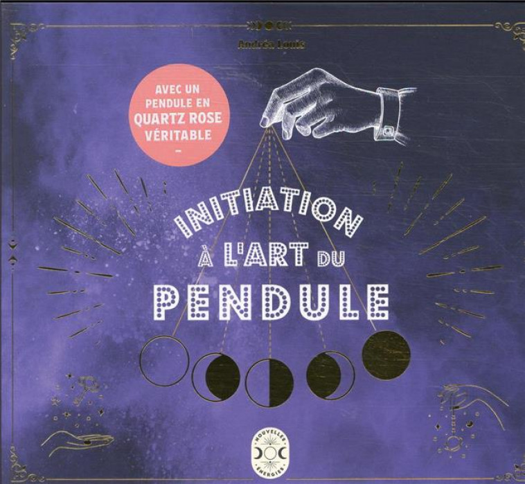 INITIATION A L-ART DU PENDULE - LOUIS ANDREA - NVLLES ENERGIES