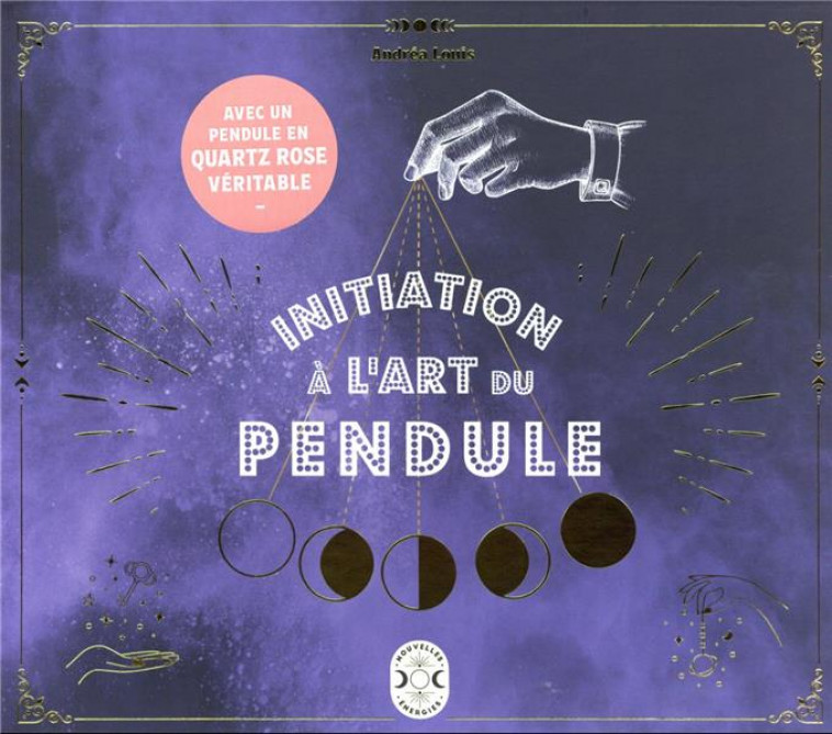 INITIATION A L-ART DU PENDULE - LOUIS ANDREA - NVLLES ENERGIES