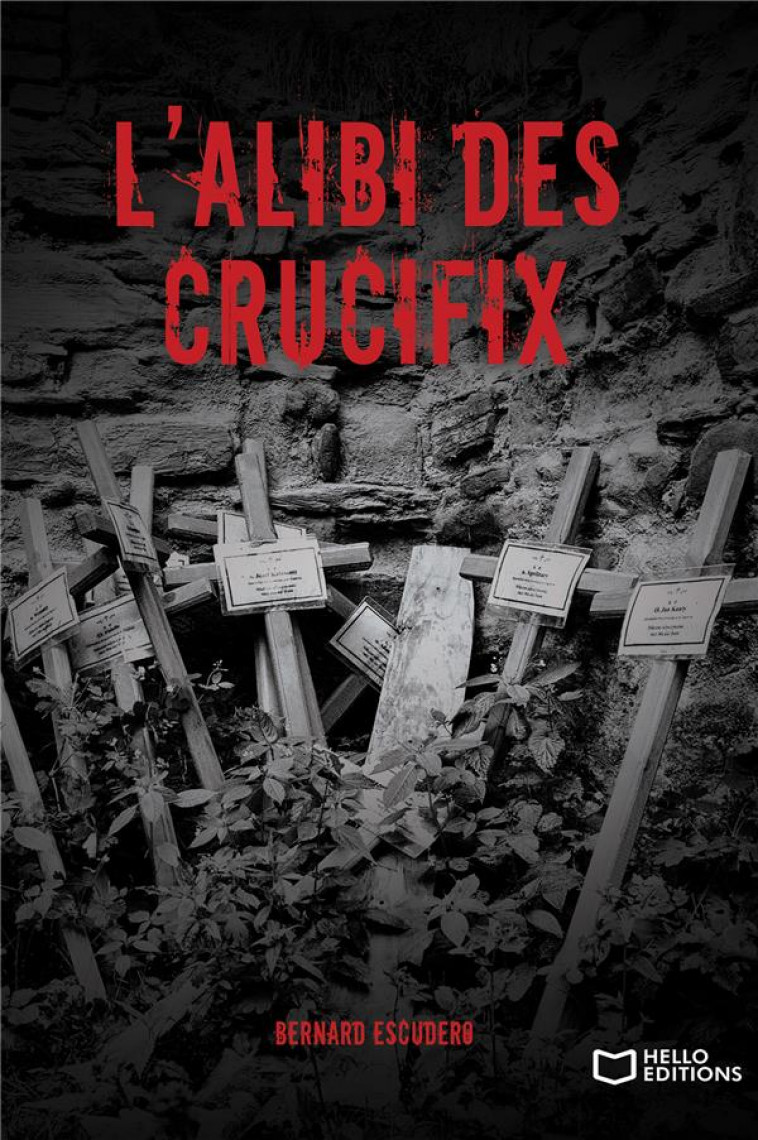 L-ALIBI DES CRUCIFIX - ESCUDERO BERNARD - HELLO EDITIONS