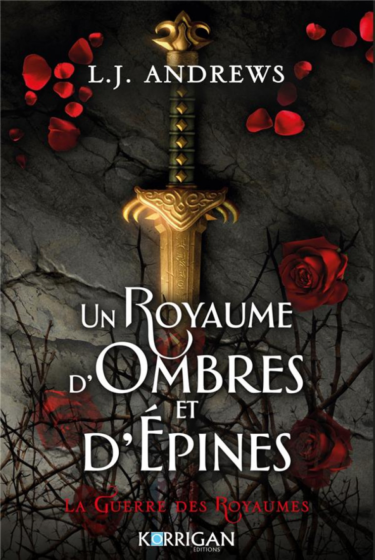 LA GUERRE DES ROYAUMES - UN ROYAUME D-OMBRES ET D-EPINES T1 - ANDREWS L.J. - KORRIGAN