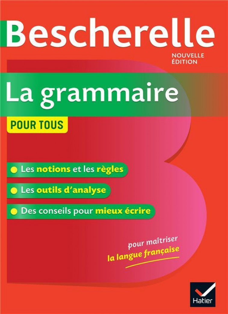 BESCHERELLE LA GRAMMAIRE POUR TOUS - LA REFERENCE EN GRAMMAIRE FRANCAISE - LAURENT - HATIER SCOLAIRE