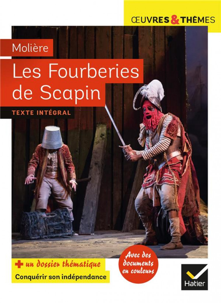 LES FOURBERIES DE SCAPIN - SUIVI D-UN GROUPEMENT THEMATIQUE  CONQUERIR SON INDEPENDANCE - MOLIERE/POTELET - HATIER SCOLAIRE