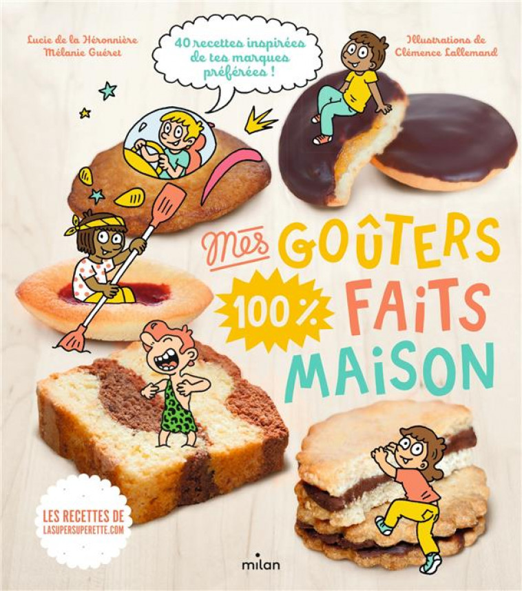 MES GOUTERS 100 % FAITS MAISON - RECETTES 100 % MAISON - DE LA HERONNIERE - MILAN