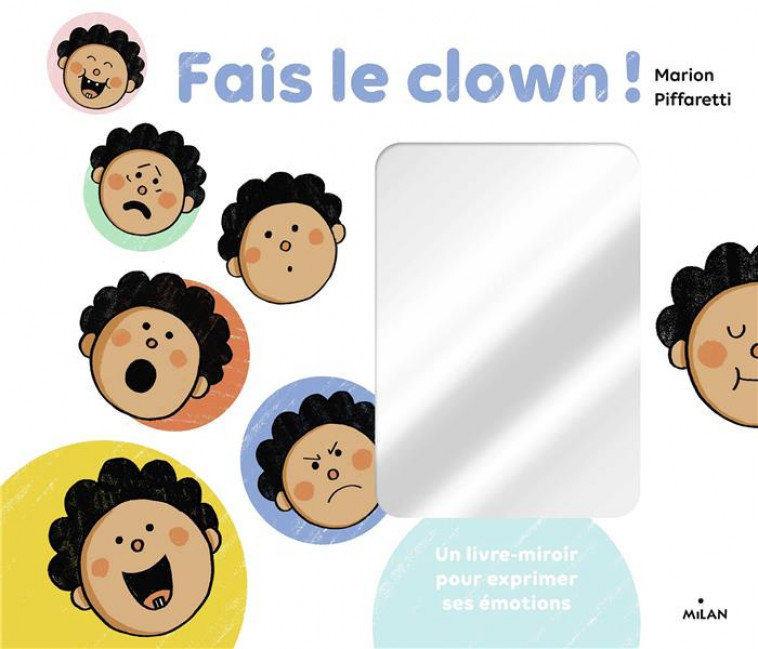 FAIS LE CLOWN ! - UN LIVRE-MIROIR POUR EXPRIMER SES EMOTIONS - PIFFARETTI MARION - MILAN