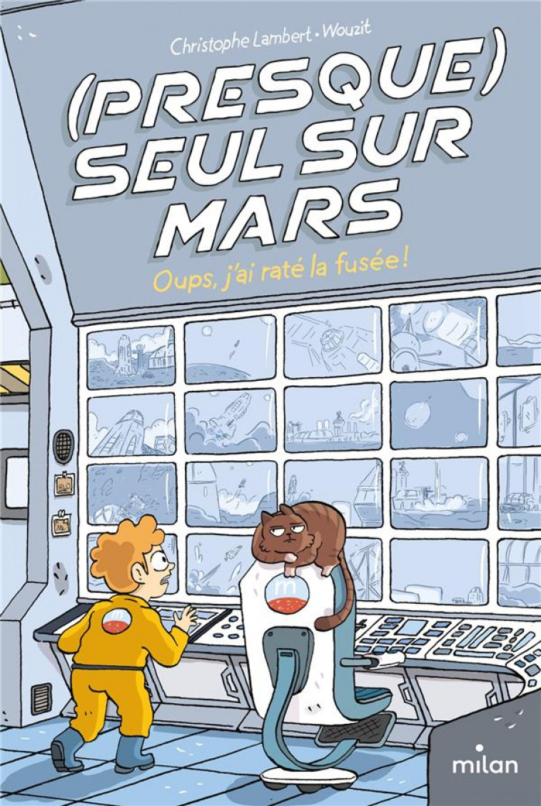 (PRESQUE) SEUL SUR MARS, TOME 01 - OUPS, J-AI RATE LA FUSEE ! - LAMBERT/WOUZIT - MILAN