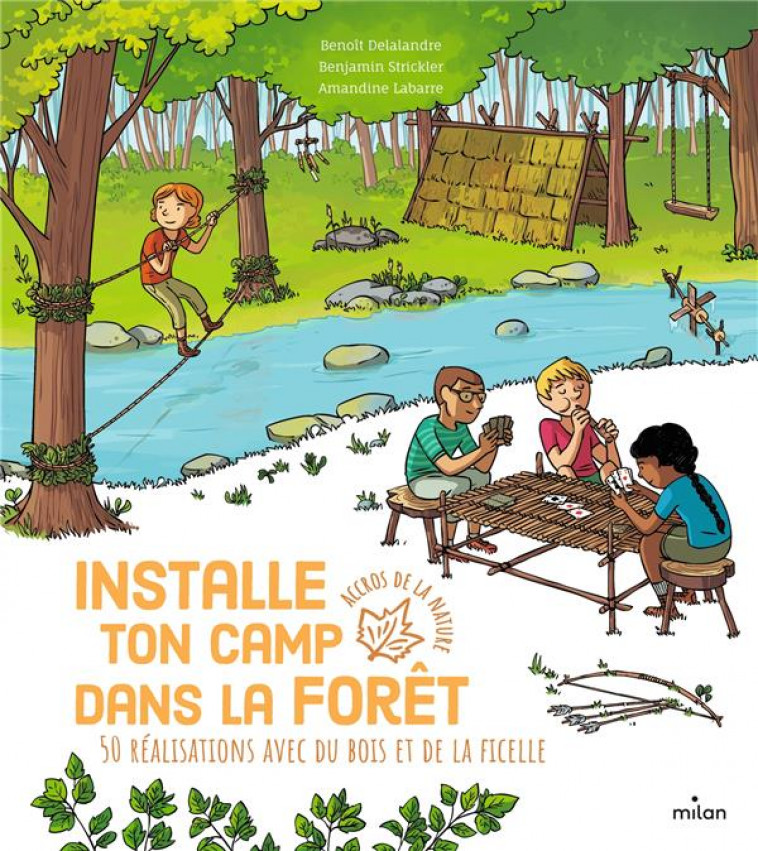 INSTALLE TON CAMP DANS LA FORET - 50 REALISATIONS AVEC DU BOIS ET DE LA FICELLE - DELALANDRE/STRICKLER - MILAN