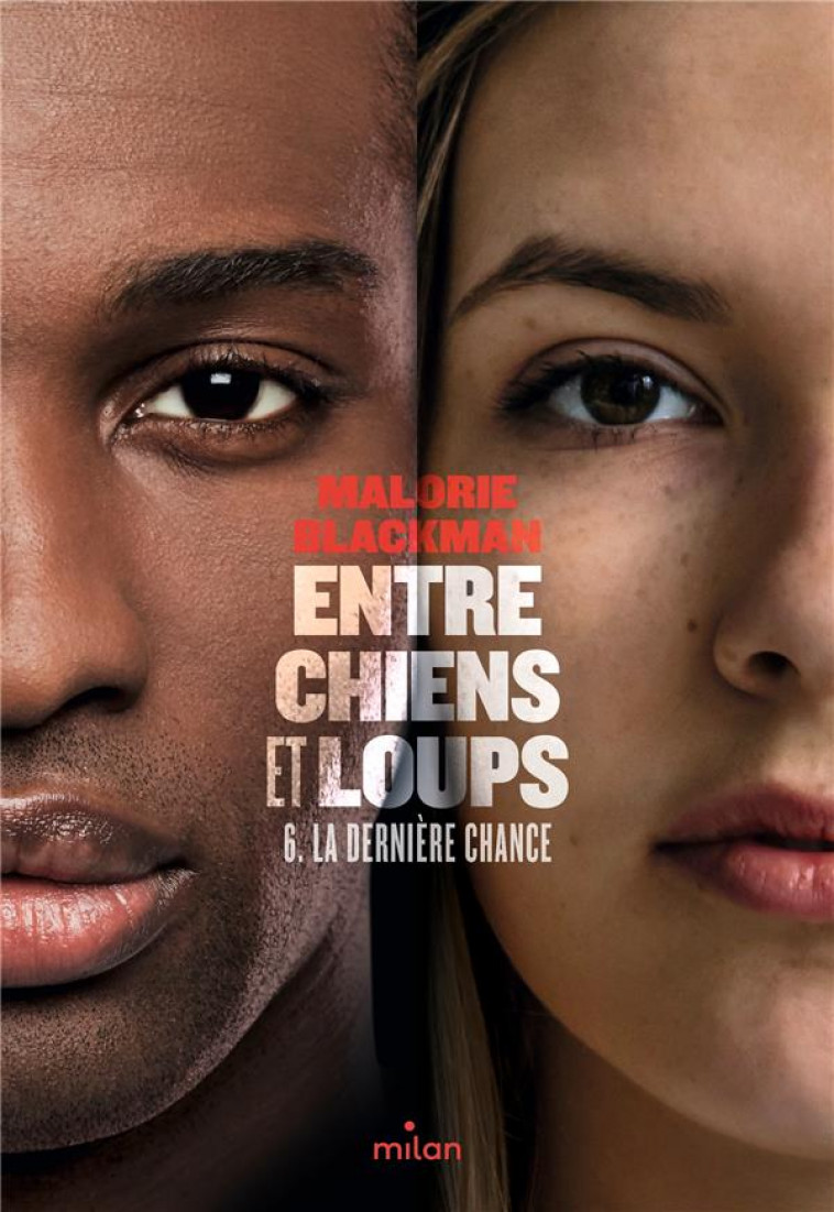 ENTRE CHIENS ET LOUPS, TOME 06 - LA DERNIERE CHANCE  / ENTRE CHIENS ET LOUPS TOME 6 - BLACKMAN MALORIE - MILAN