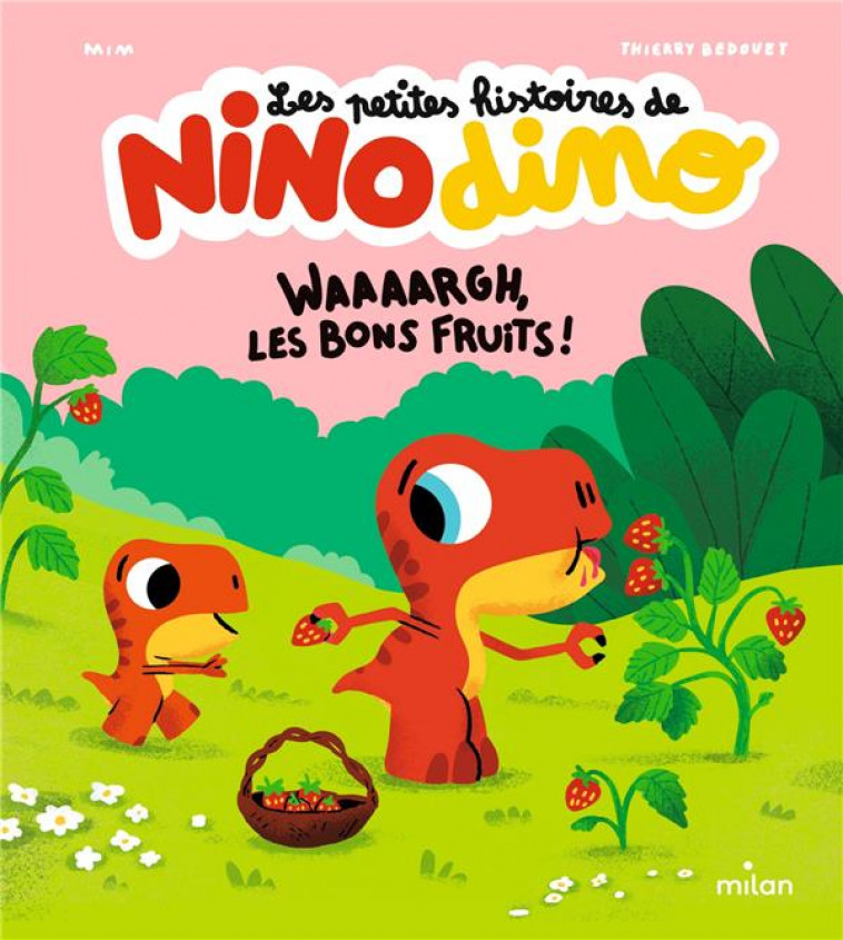 LES PETITES HISTOIRES DE NINO DINO - WAAAARGH, LES BONS FRUITS ! - MIM/BEDOUET - MILAN