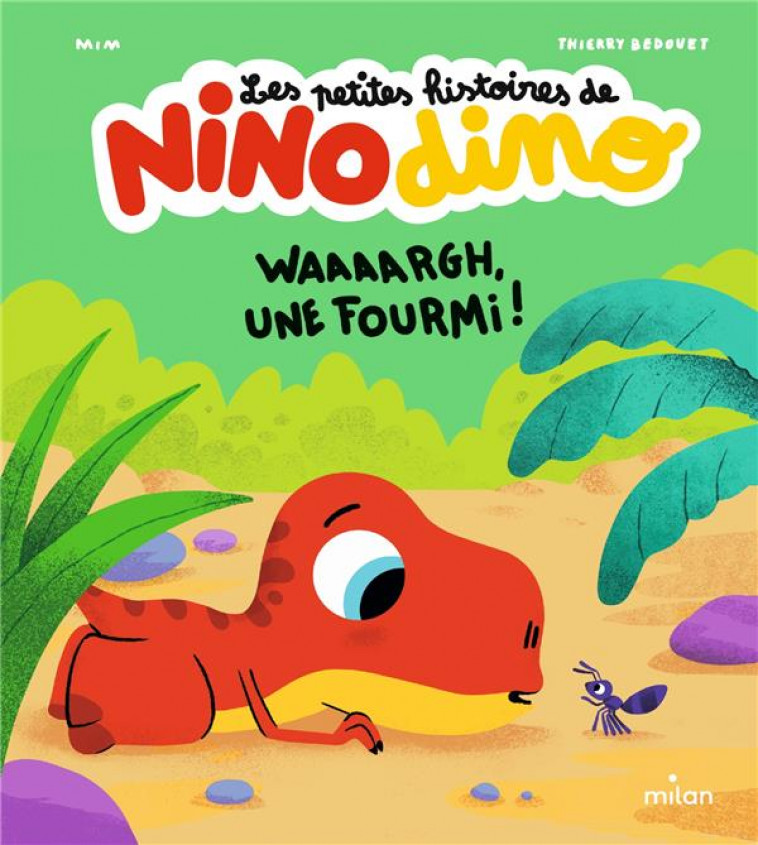 LES PETITES HISTOIRES DE NINO DINO - WAAAARGH, UNE FOURMI ! - MIM/BEDOUET - MILAN