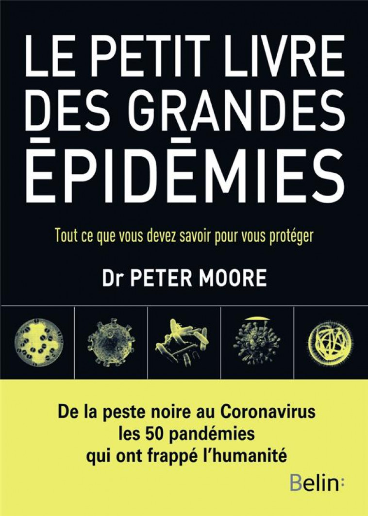 LE PETIT LIVRE DES GRANDES EPIDEMIES - TOUT CE QUE VOUS DEVEZ SAVOIR POUR VOUS PROTEGER - MOORE PETER - DORLING KINDERS