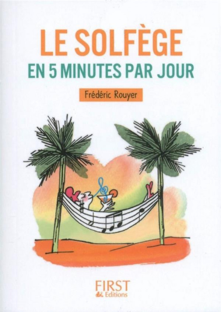 PETIT LIVRE - LE SOLFEGE EN 5 MINUTES PAR JOUR - ROUYER FREDERIC - FIRST