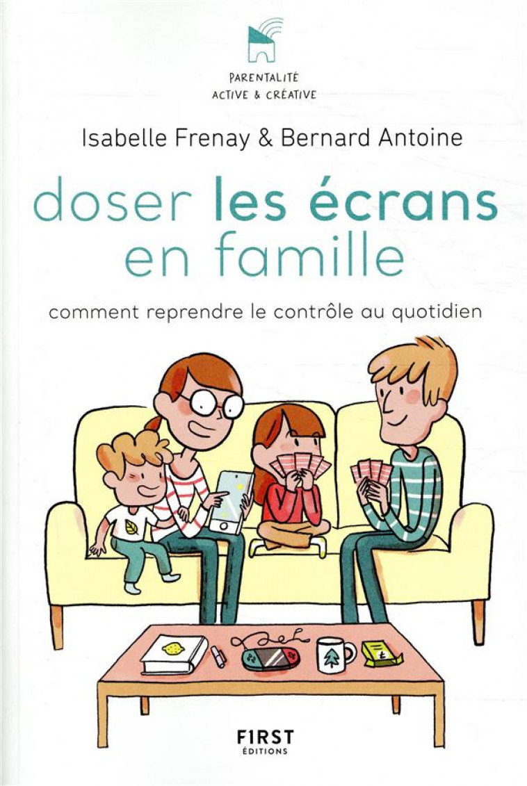 DOSER LES ECRANS EN FAMILLE - COMMENT REPRENDRE LE CONTROLE AU QUOTIDIEN - ANTOINE/FRENAY - FIRST