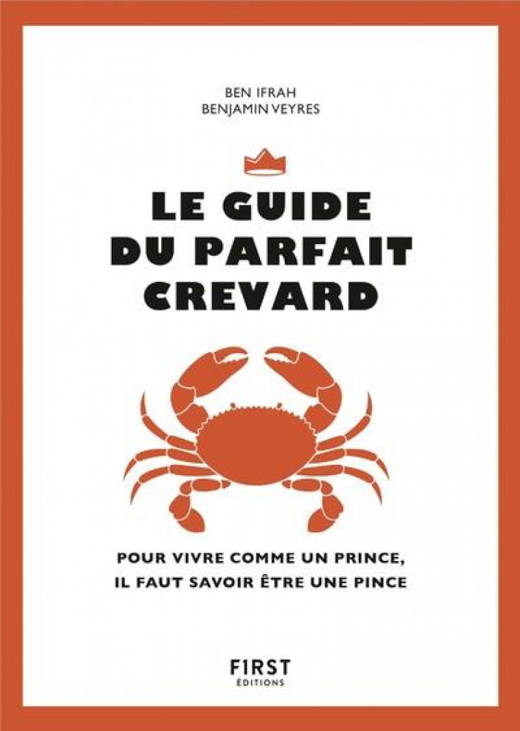 LE GUIDE DU PARFAIT CREVARD - POUR VIVRE COMME UN PRINCE, IL FAUT SAVOIR ETRE UNE PINCE - IFRAH/VEYRES - FIRST