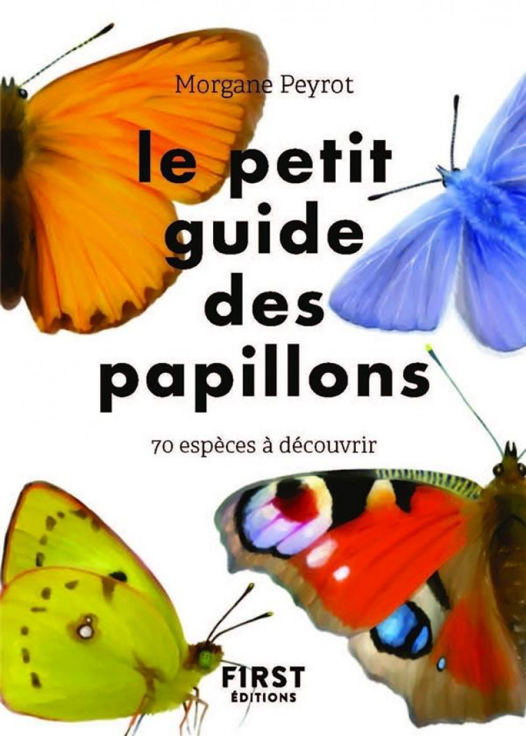 LE PETIT GUIDE DES PAPILLONS - PEYROT MORGANE - FIRST