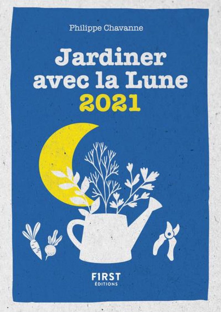 LE PETIT CALENDRIER JARDINER AVEC LA LUNE 2021 - CHAVANNE PHILIPPE - FIRST