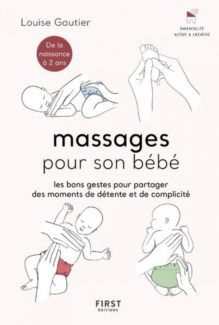 MASSAGES POUR SON BEBE - LES BONS GESTES POUR PARTAGER DES MOMENTS DE DETENTE ET DE COMPLICITE - GAUTIER LOUISE - FIRST