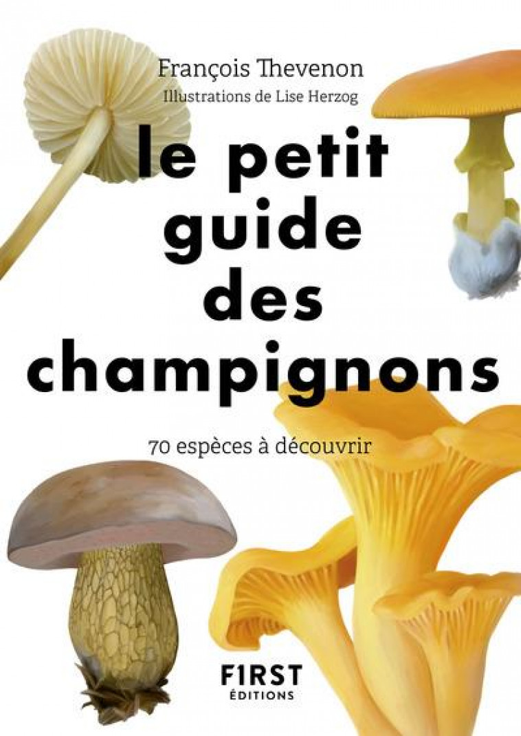 LE PETIT GUIDE DES CHAMPIGNONS - 70 ESPECES A DECOUVRIR - THEVENON/HERZOG - FIRST